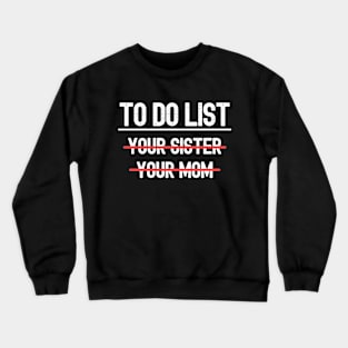 To Do List - Your Sister & Mom Crewneck Sweatshirt